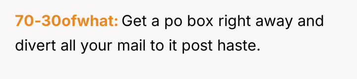 70-30ofwhat Get a po box right away and divert all...