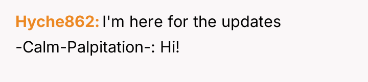 Hyche862 I'm here for the updates -Calm-Palpitation-: Hi!