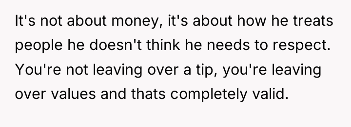 It's not about money, it's about how he treats people...