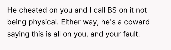 He cheated on you and I call BS on it...