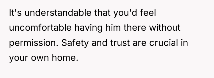 It's understandable that you'd feel uncomfortable having him there without...