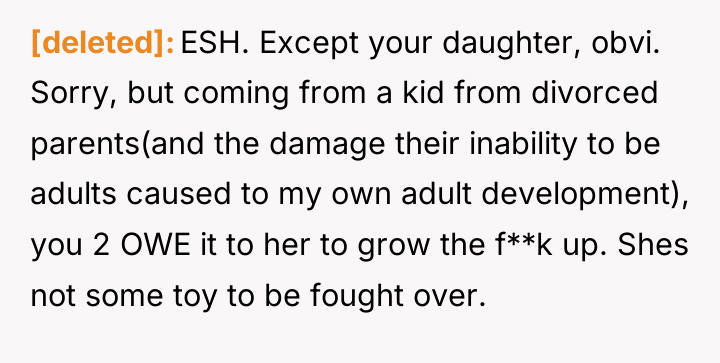 [deleted] ESH. Except your daughter, obvi. Sorry, but coming from...