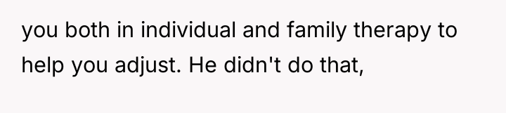 you both in individual and family therapy to help you...