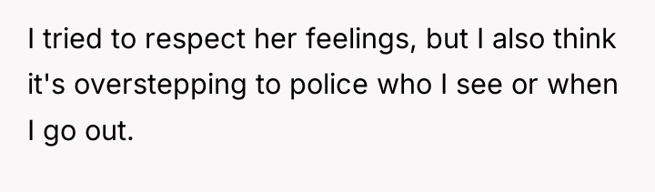 I tried to respect her feelings, but I also think...