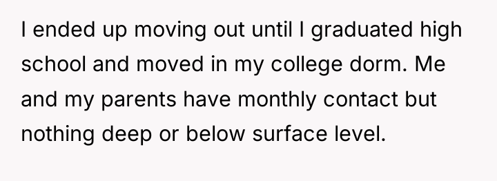 I ended up moving out until I graduated high school...