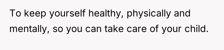 To keep yourself healthy, physically and mentally, so you can...