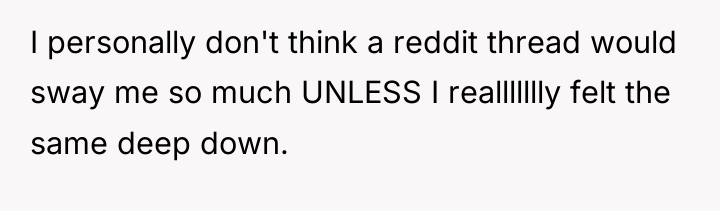 I personally don't think a reddit thread would sway me...