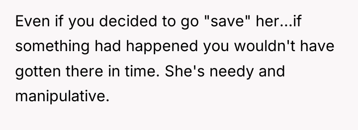 Even if you decided to go "save" her...if something had...