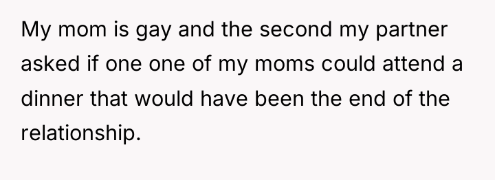 My mom is gay and the second my partner asked...