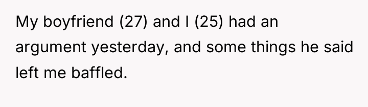 My boyfriend (27) and I (25) had an argument yesterday,...