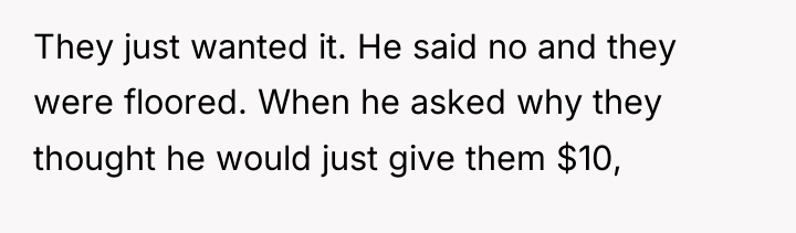 They just wanted it. He said no and they were...