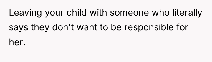 Leaving your child with someone who literally says they don't...
