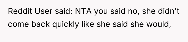 Reddit User said: NTA you said no, she didn't come...