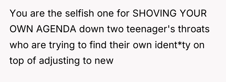 You are the selfish one for SHOVING YOUR OWN AGENDA...