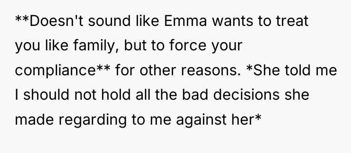 **Doesn't sound like Emma wants to treat you like family,...