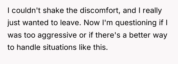 I couldn't shake the discomfort, and I really just wanted...