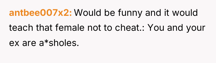 antbee007x2 Would be funny and it would teach that female...