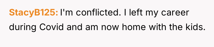 StacyB125 I'm conflicted. I left my career during Covid and...