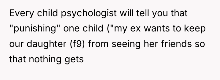 Every child psychologist will tell you that "punishing" one child...