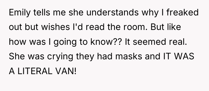 Emily tells me she understands why I freaked out but...