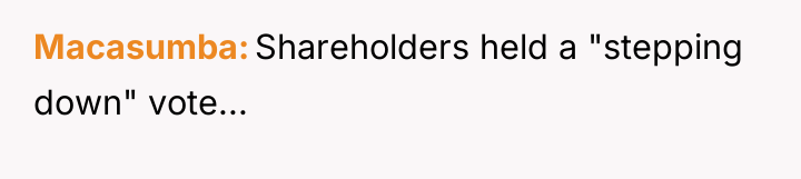 Macasumba Shareholders held a "stepping down" vote...