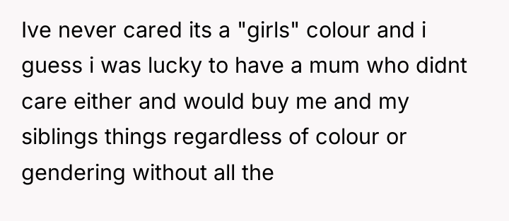 Ive never cared its a "girls" colour and i guess...