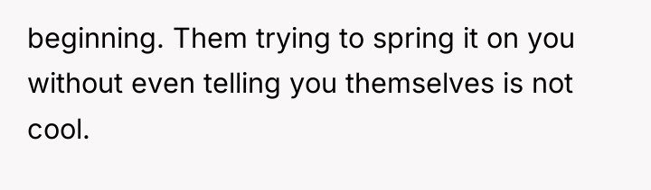 beginning. Them trying to spring it on you without even...