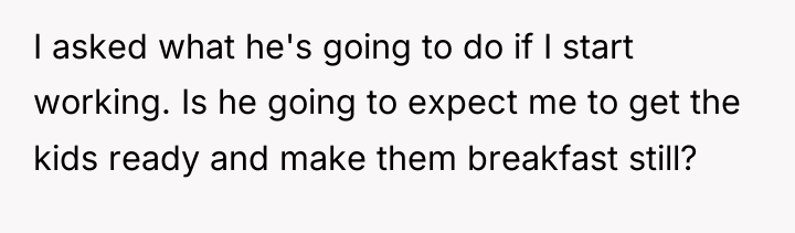 I asked what he's going to do if I start...