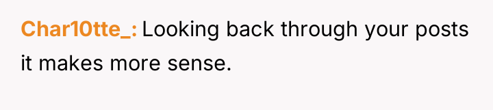 Char10tte_ Looking back through your posts it makes more sense.