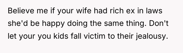 Believe me if your wife had rich ex in laws...
