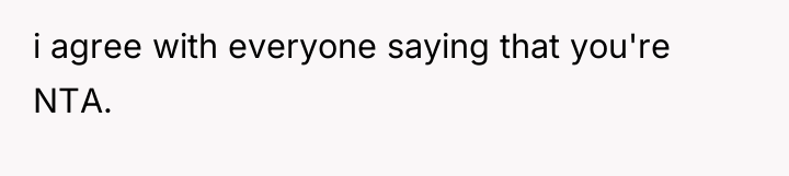 i agree with everyone saying that you're NTA.