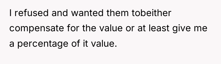 I refused and wanted them tobeither compensate for the value...
