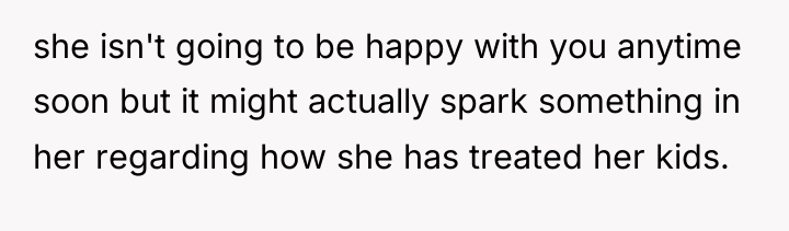 she isn't going to be happy with you anytime soon...