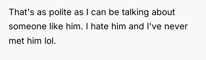 That's as polite as I can be talking about someone...