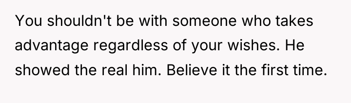 You shouldn't be with someone who takes advantage regardless of...