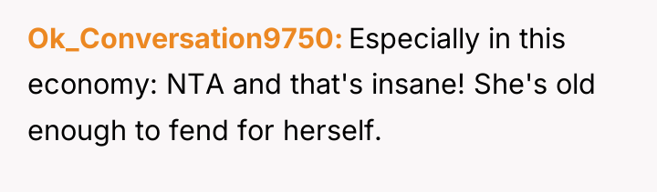 Ok_Conversation9750 Especially in this economy: NTA and that's insane! She's...