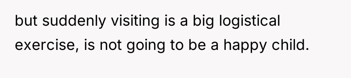 but suddenly visiting is a big logistical exercise, is not...