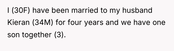 I (30F) have been married to my husband Kieran (34M)...