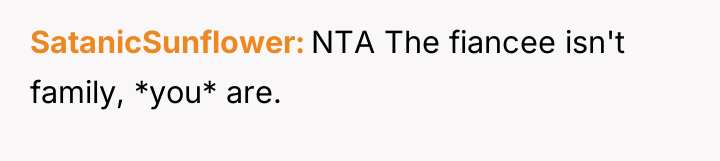 SatanicSunflower NTA The fiancee isn't family, *you* are.