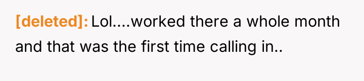 [deleted] Lol....worked there a whole month and that was the...