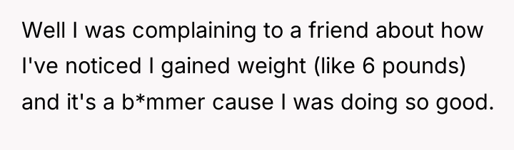 Well I was complaining to a friend about how I've...