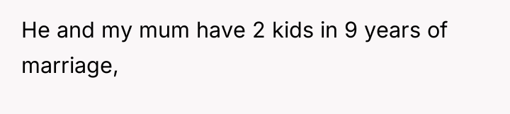 He and my mum have 2 kids in 9 years...