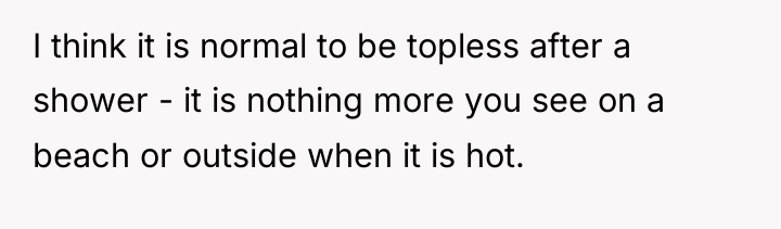 I think it is normal to be topless after a...