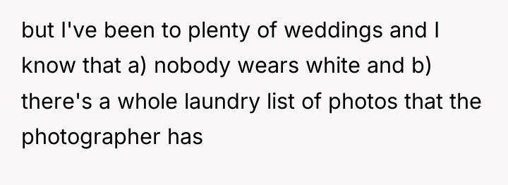 but I've been to plenty of weddings and I know...