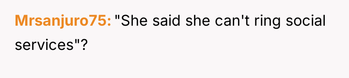 Mrsanjuro75 "She said she can't ring social services"?
