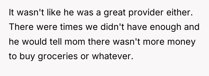 It wasn't like he was a great provider either. There...