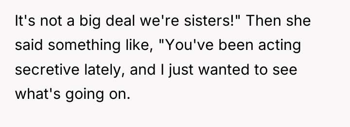 It's not a big deal we're sisters!" Then she said...