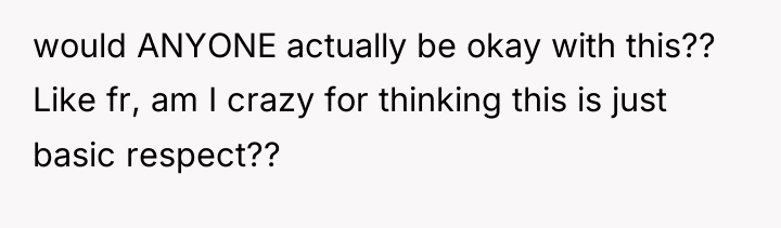 would ANYONE actually be okay with this?? Like fr, am...