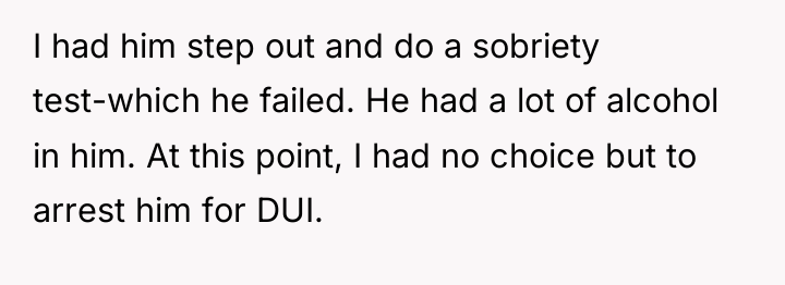 I had him step out and do a sobriety test-which...