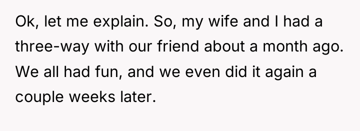 Ok, let me explain. So, my wife and I had...